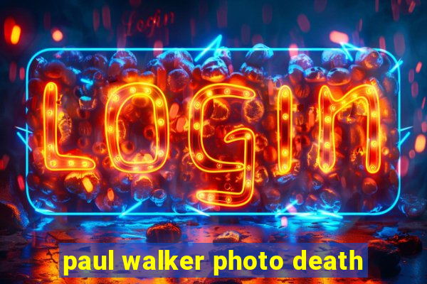 paul walker photo death